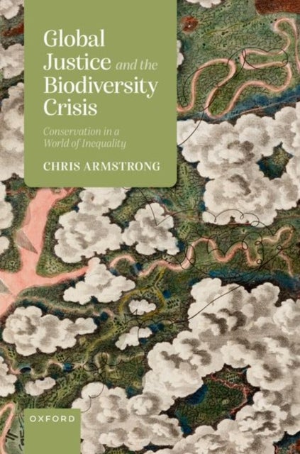 Global Justice and the Biodiversity Crisis - Conservation in a World of Inequality