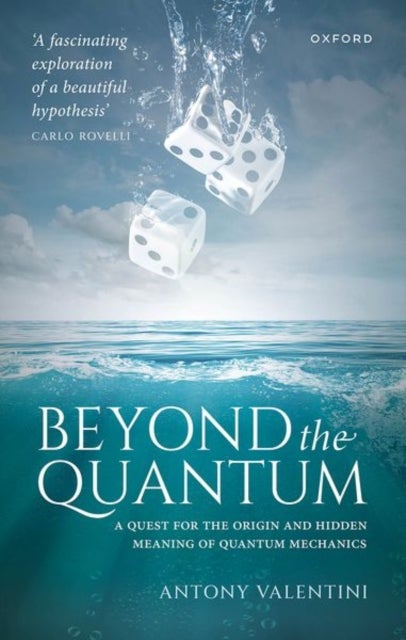 Beyond the Quantum - A Quest for the Origin and Hidden Meaning of Quantum Mechanics