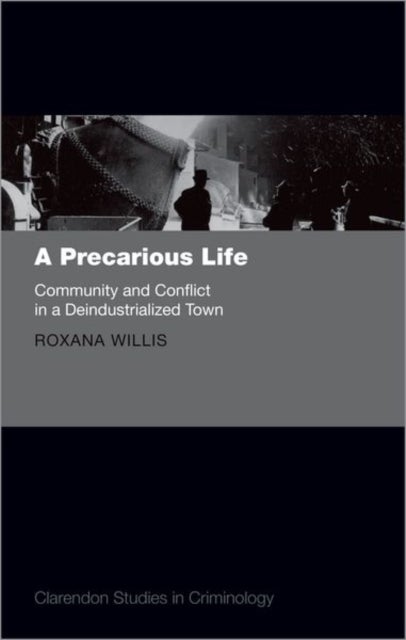 A Precarious Life - Community and Conflict in a Deindustrialized Town