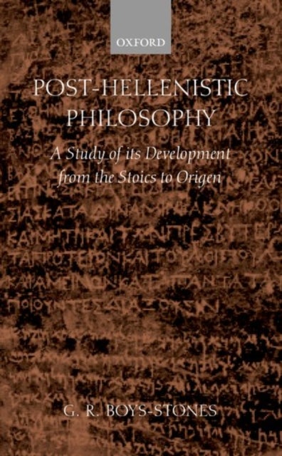 Post-Hellenistic Philosophy - A Study of its Development from the Stoics to Origen