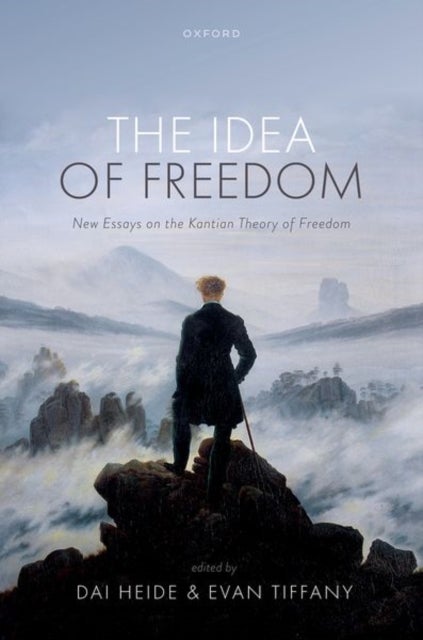 The Idea of Freedom - New Essays on the Kantian Theory of Freedom