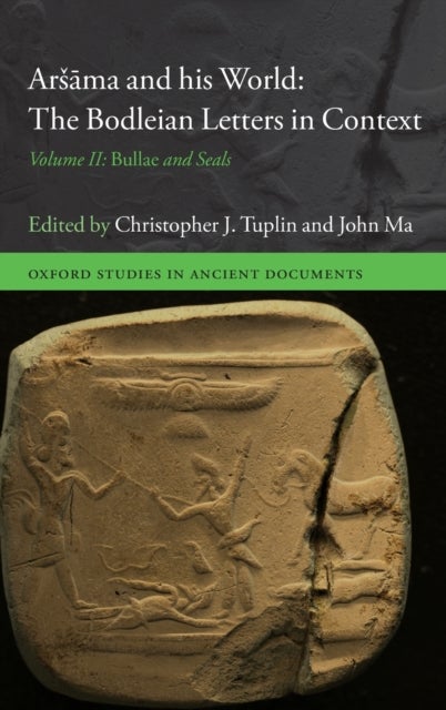 Arsama and his World: The Bodleian Letters in Context - Volume II: Bullae and Seals