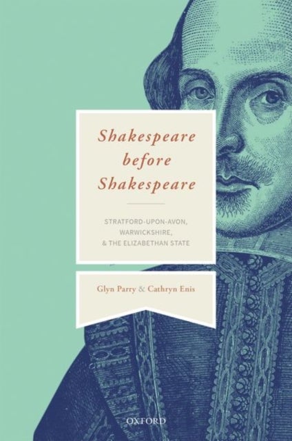Shakespeare Before Shakespeare - Stratford-upon-Avon, Warwickshire, and the Elizabethan State