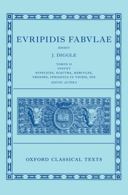 Euripides: Fabulae Vol. II (Euripidis Fabulae Tomus II, Supplices, Electra, Hercules, Troades, Iphigenia in Tauris, Ion)