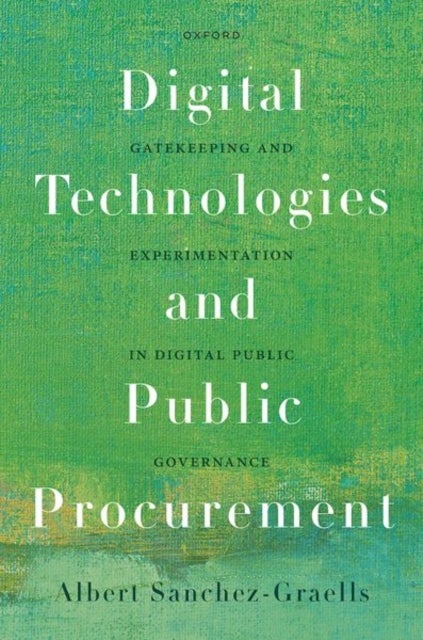 Digital Technologies and Public Procurement - Gatekeeping and Experimentation in Digital Public Governance