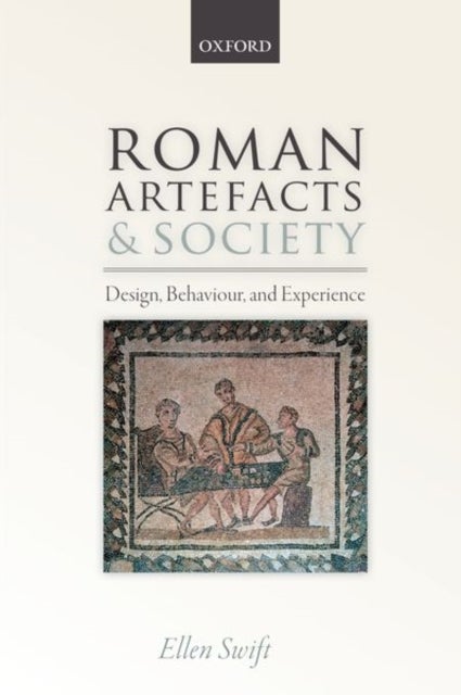 Roman Artefacts and Society - Design, Behaviour, and Experience