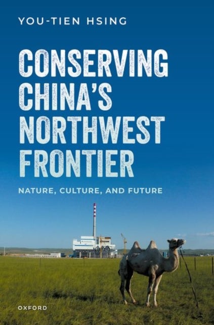Conserving China's Northwest Frontier - Nature, Culture, and Future