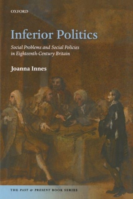 Inferior Politics - Social Problems and Social Policies in Eighteenth-Century Britain