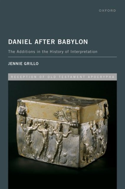 Daniel After Babylon - The Additions in the History of Interpretation