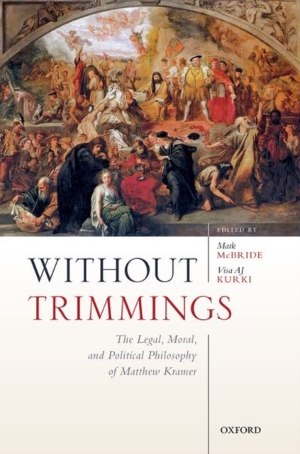Without Trimmings - The Legal, Moral, and Political Philosophy of Matthew Kramer