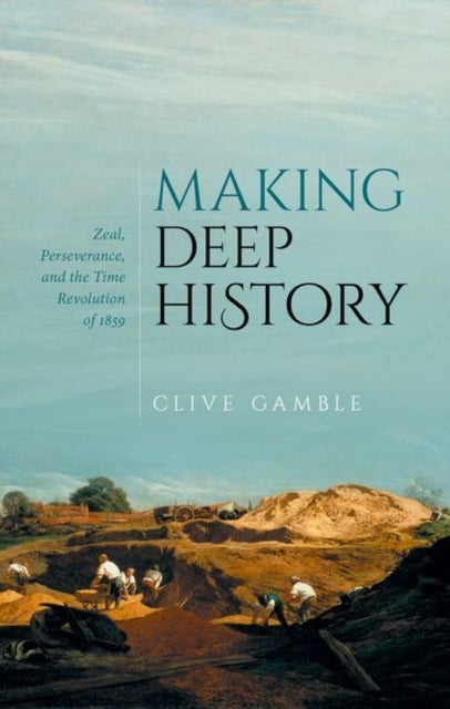 Making Deep History - Zeal, Perseverance, and the Time Revolution of 1859