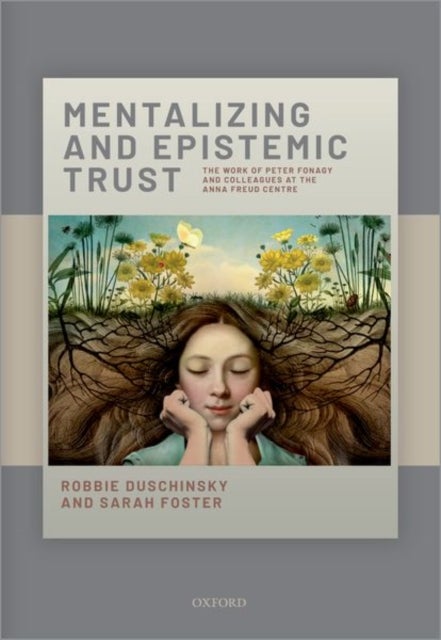 Mentalizing and Epistemic Trust - The work of Peter Fonagy and colleagues at the Anna Freud Centre