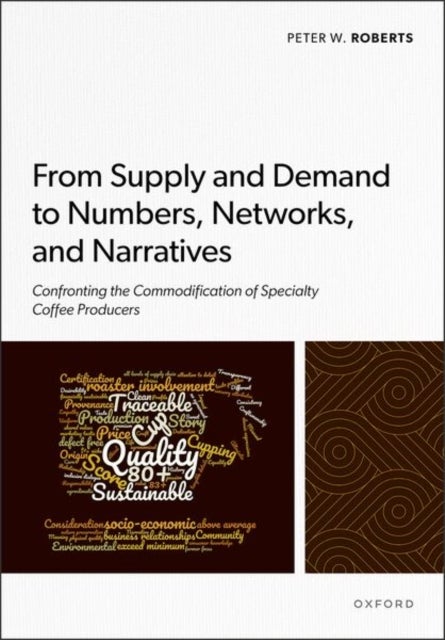 From Supply and Demand to Numbers, Networks, and Narratives - Confronting the Commodification of Specialty Coffee Producers