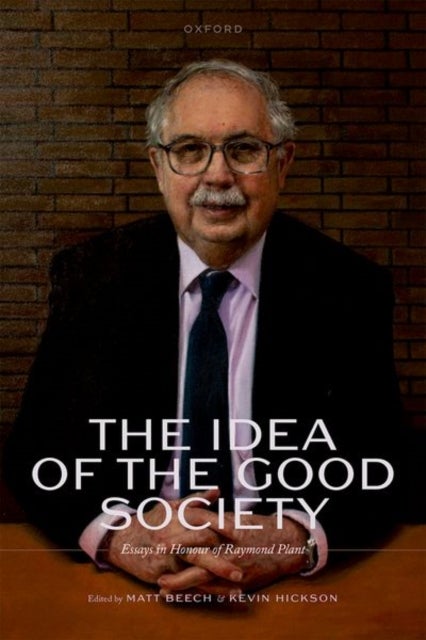 The Idea of the Good Society - Essays in Honour of Raymond Plant
