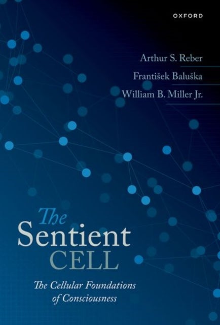 The Sentient Cell - The Cellular Foundations of Consciousness