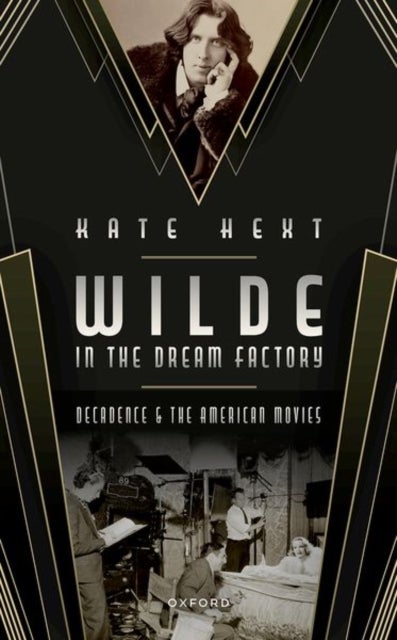 Wilde in the Dream Factory - Decadence and the American Movies