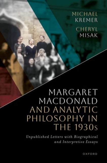 Margaret Macdonald and Analytic Philosophy in the 1930s - Unpublished Letters with Biographical and Interpretive Essays