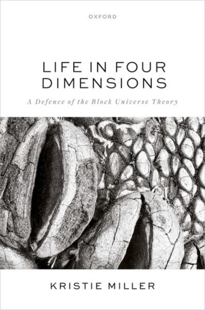 Life in Four Dimensions - A Defence of the Block Universe Theory
