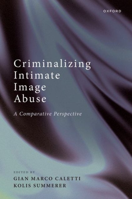 Criminalizing Intimate Image Abuse - A Comparative Perspective