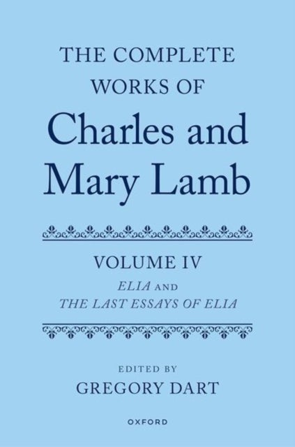 Complete Works of Charles and Mary Lamb, Volume IV - Elia and The Last Essays of Elia