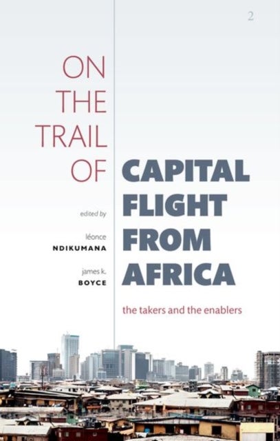 On the Trail of Capital Flight from Africa - The Takers and the Enablers