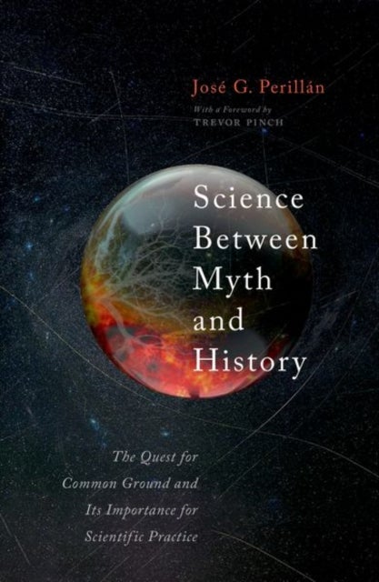 Science Between Myth and History - The Quest for Common Ground and Its Importance for Scientific Purpose