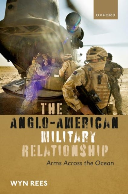 The Anglo-American Military Relationship - Arms Across the Ocean