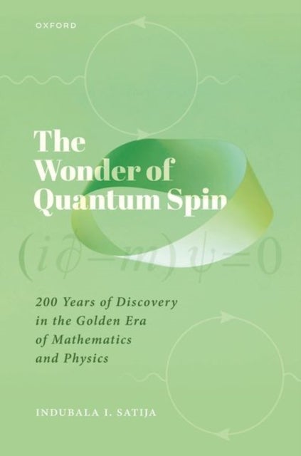 The Wonder of Quantum Spin - 200 Years of Discovery in the Golden Era of Mathematics and Physics
