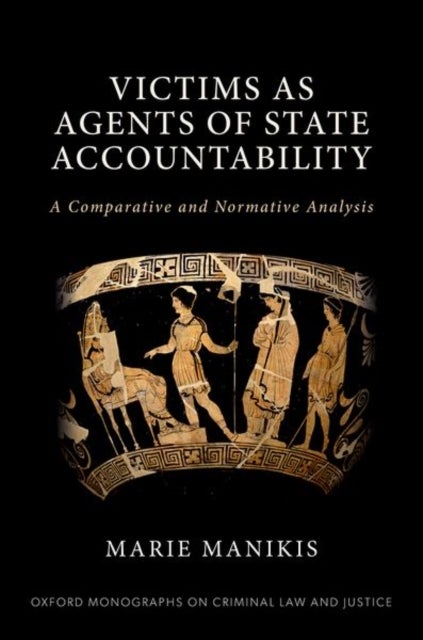 Victims as Agents of State Accountability - A Comparative and Normative Analysis