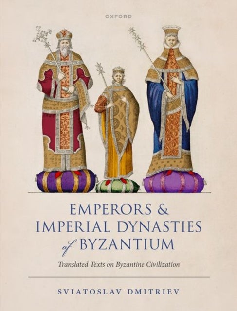 Emperors and Imperial Dynasties of Byzantium - Translated Texts on Byzantine Civilization