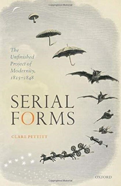 Serial Forms - The Unfinished Project of Modernity, 1815-1848