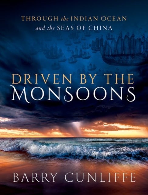Driven by the Monsoons - Through the Indian Ocean and the Seas of China