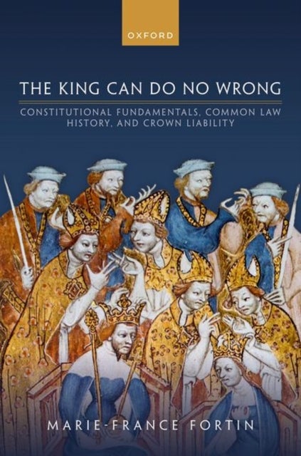 The King Can Do No Wrong - Constitutional Fundamentals, Common Law History, and Crown Liability
