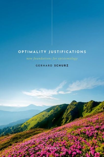 Optimality Justifications - New Foundations for Epistemology