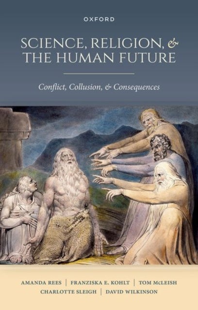 Science, Religion, and the Human Future - Conflict, Collusion, and Consequences