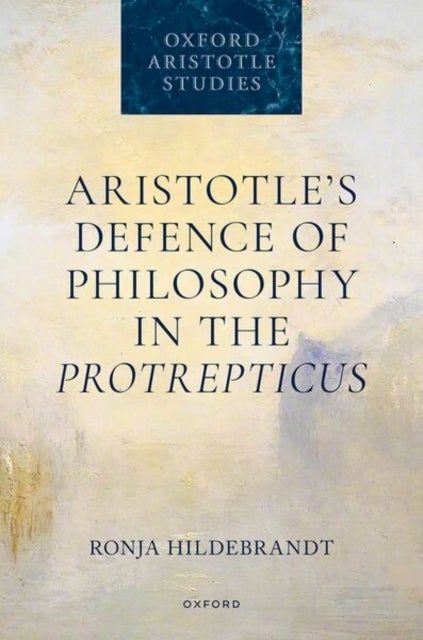 Aristotle's Defence of Philosophy in the Protrepticus
