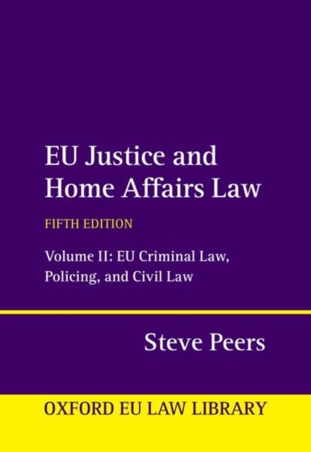 EU Justice and Home Affairs Law - Volume II: EU Criminal Law, Policing, and Civil Law