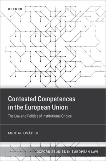 Contested Competences in the European Union - The Law and Politics of Institutional Choice