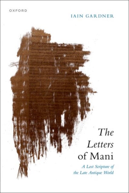 The Letters of Mani - A Lost Scripture of the Late Antique World