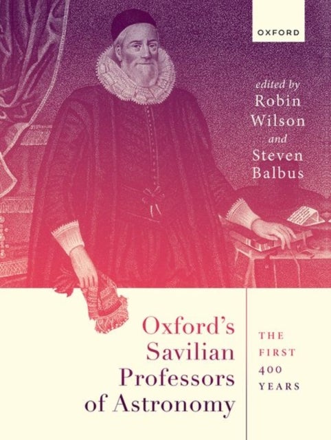 Oxford's Savilian Professors of Astronomy - The First 400 Years
