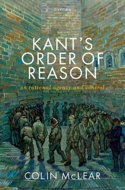 Kant?s Order of Reason - On Rational Agency & Control