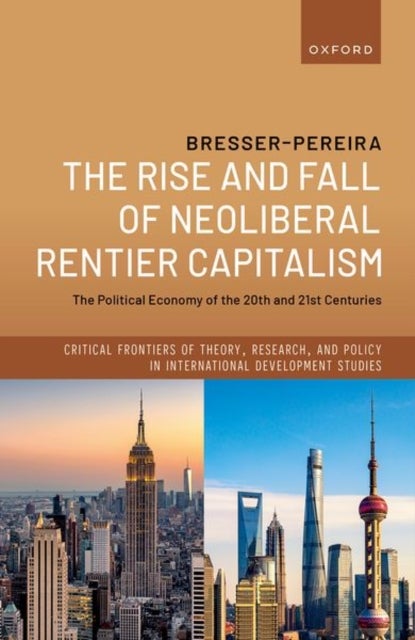 The Rise and Fall of Neoliberal Rentier Capitalism - The Political Economy of the 20th and 21st Centuries