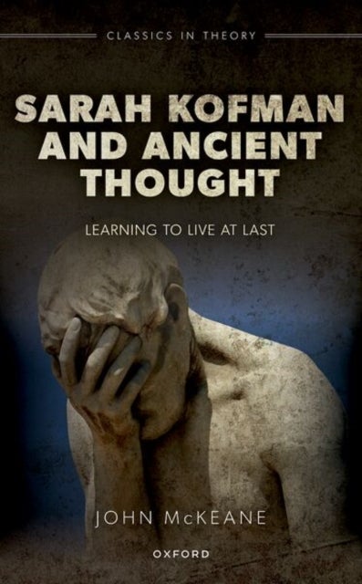 Sarah Kofman and Ancient Thought - Learning to Live at Last