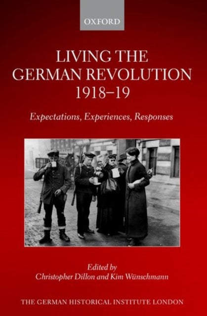 Living the German Revolution, 1918-19 - Expectations, Experiences, Responses