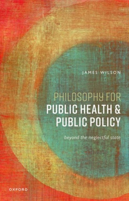 Philosophy for Public Health and Public Policy - Beyond the Neglectful State