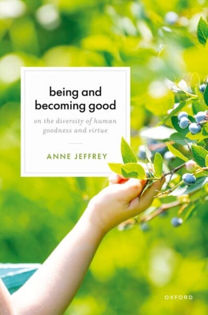 Being and Becoming Good - On the Diversity of Human Goodness and Virtue