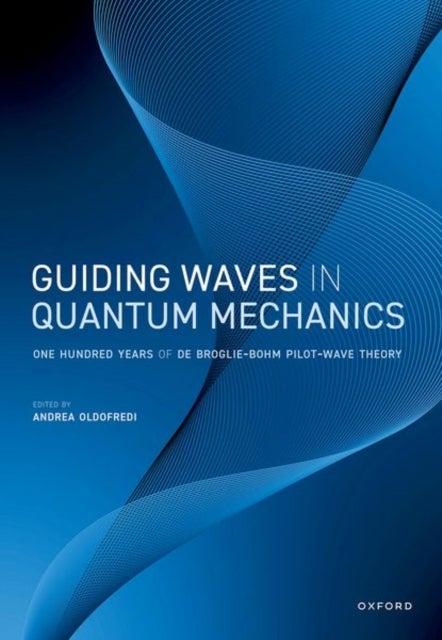 Guiding Waves in Quantum Mechanics - One Hundred Years of de Broglie-Bohm Pilot-Wave Theory
