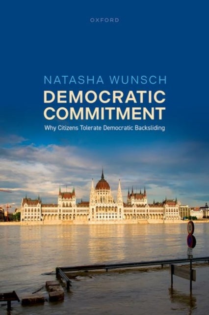 Democratic Commitment - Why Citizens Tolerate Democratic Backsliding