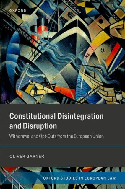 Constitutional Disintegration and Disruption - Withdrawal and Opt-Outs from the European Union
