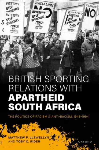 British Sporting Relations with Apartheid South Africa - The Politics of Racism and Anti-Racism, 1948–1994